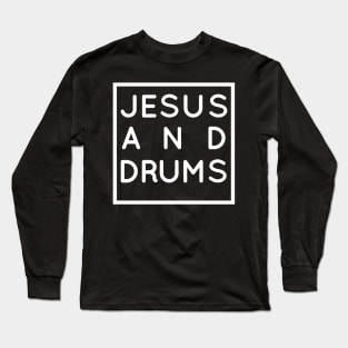 Drums and Jesus, Christian Drumming & Drummer Gift Long Sleeve T-Shirt